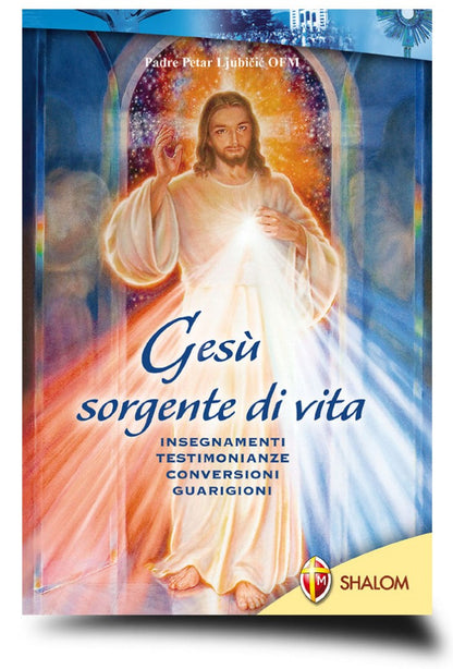Gesù sorgente di vita. Insegnamenti, testimonianze, conversioni, guarigioni