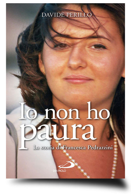 Io non ho paura. La storia di Francesca Pedrazzini