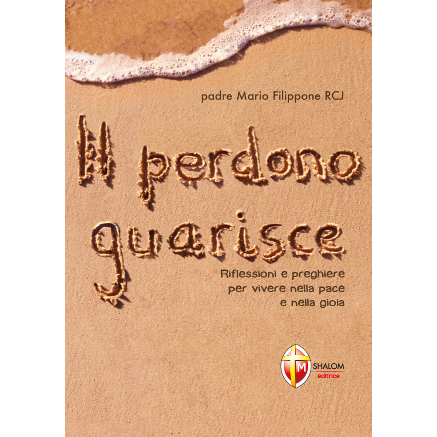 Il perdono guarisce. Riflessioni e preghiere per vivere nella pace e nella gioia