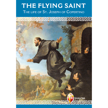 The flying Saint. The life of St. Joseph of Copertino