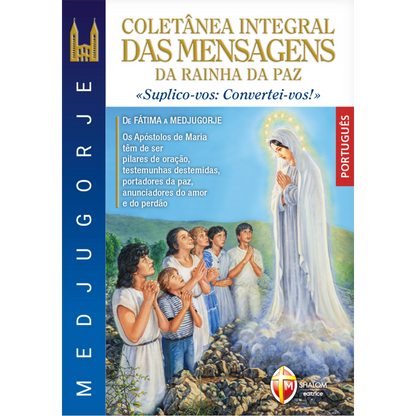 Medjugorje. Coletânea integral das mensagens da Rainha da Paz. «Suplico-vos: Convertei-vos!»