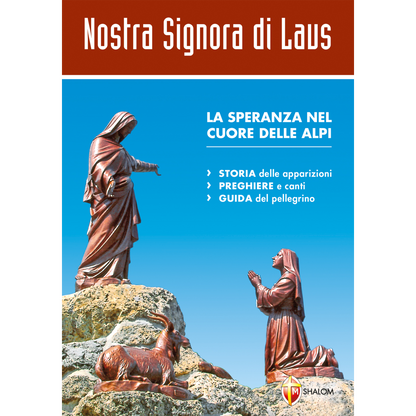 Nostra Signora di Laus. La speranza nel cuore delle Alpi. Storia delle apparizioni, guida del pellegrino