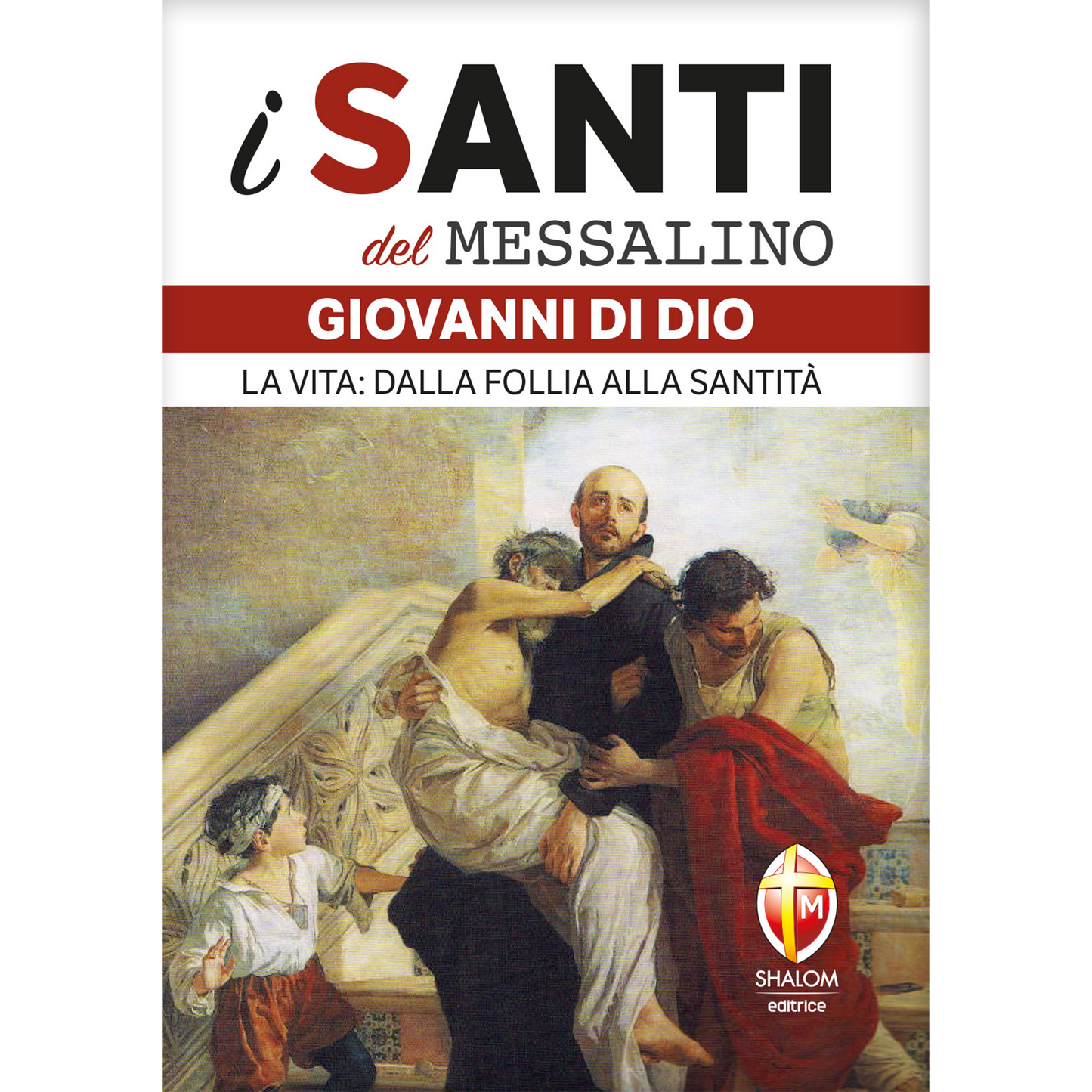i santi del messalino. San Giovanni di Dio. La vita: dalla follia alla santità