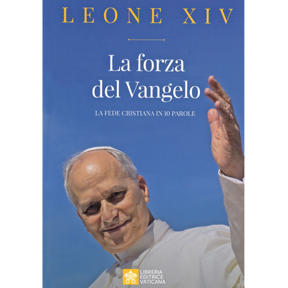 Papa Leone XIV. La forza del Vangelo. La fede cristiana in 10 parole