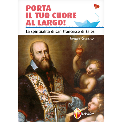 Porta il tuo cuore al largo! La spiritualità di san Francesco di Sales