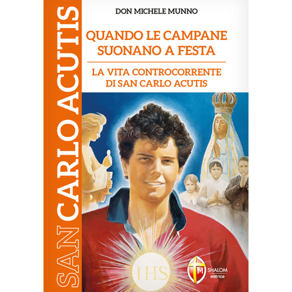 Quando le campane suonano a festa.
La vita controcorrente di san Carlo Acutis