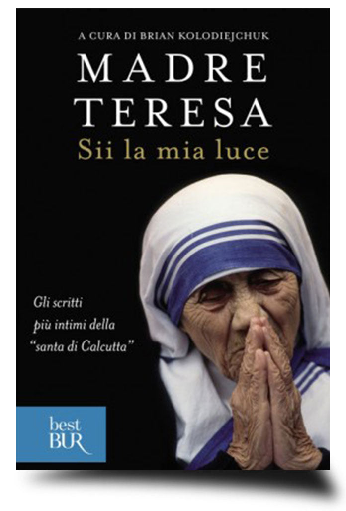 Sii la mia luce. Gli scritti più intimi della "santa di Calcutta"