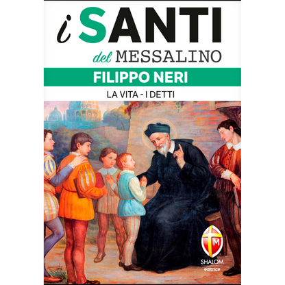 i santi del messalino. Filippo Neri. 
La vita, i detti