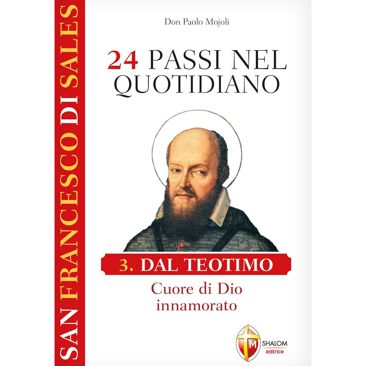 San Francesco di Sales. 24 passi nel quotidiano. Dal Teotimo, Cuore di Dio innamorato. III volume