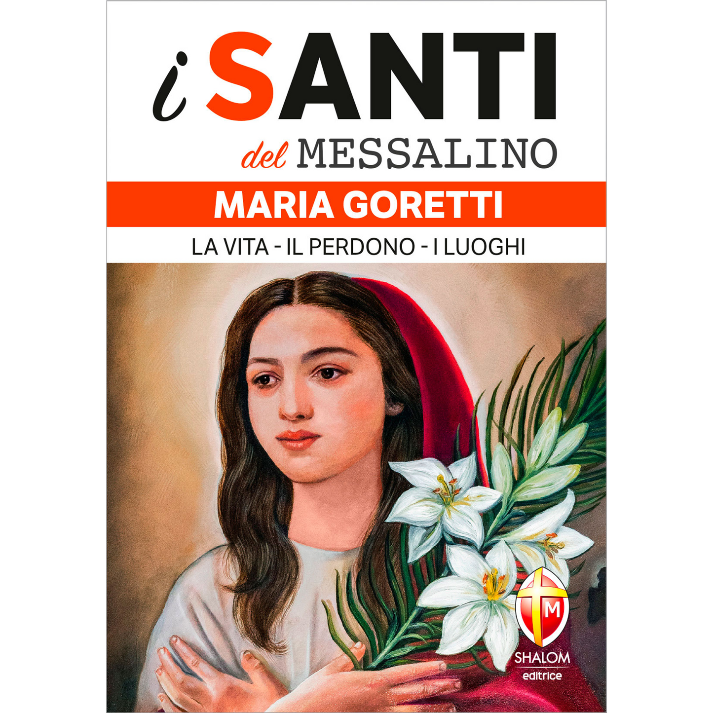 i santi del messalino. Maria Goretti. 
La vita. Il perdono. I luoghi