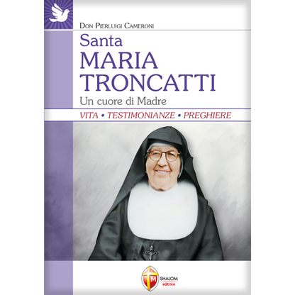Santa Maria Troncatti. Un cuore di madre. Vita. Testimonianze. Preghiere