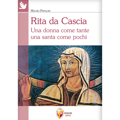 Rita da Cascia. Una donna come tante una santa come pochi