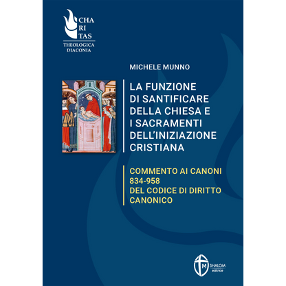La funzione di santificare della Chiesa e i Sacramenti dell'iniziazione cristiana.
Commento ai canoni 834-958 del Codice di diritto canonico