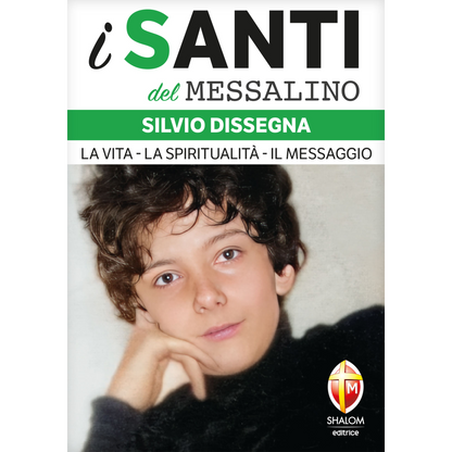 i santi del Messalino. Silvio Dissegna. La vita, la spiritualita', il messaggio