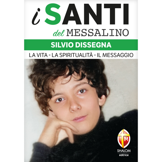 i santi del Messalino. Silvio Dissegna. La vita, la spiritualita', il messaggio