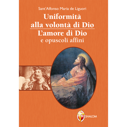 Uniformità alla volontà di Dio. L'amore di Dio e opuscoli affini