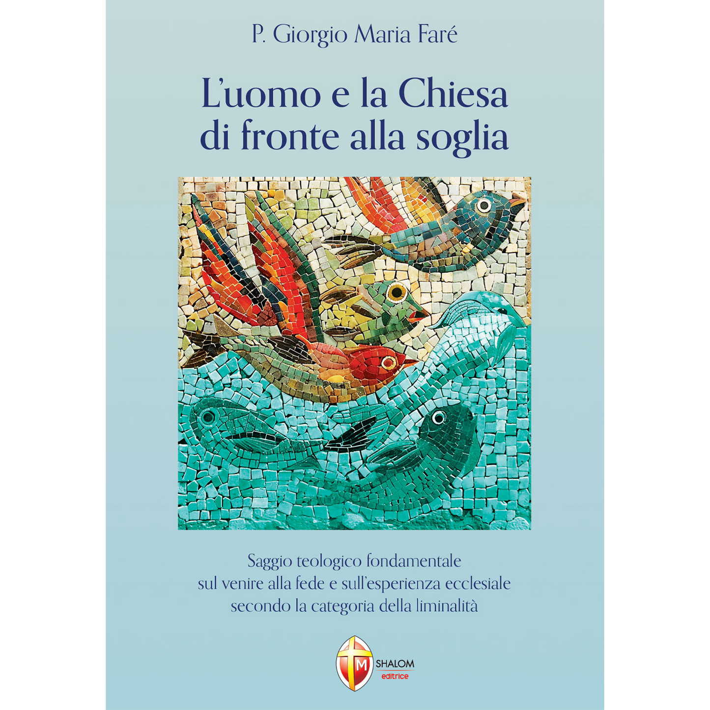 L'uomo e la Chiesa di fronte alla soglia. Saggio teologico fondamentale sul venire alla fede e sull'esperienza ecclesiale secondo la categoria della liminalità