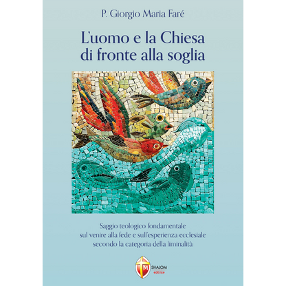 L'uomo e la Chiesa di fronte alla soglia. Saggio teologico fondamentale sul venire alla fede e sull'esperienza ecclesiale secondo la categoria della liminalità