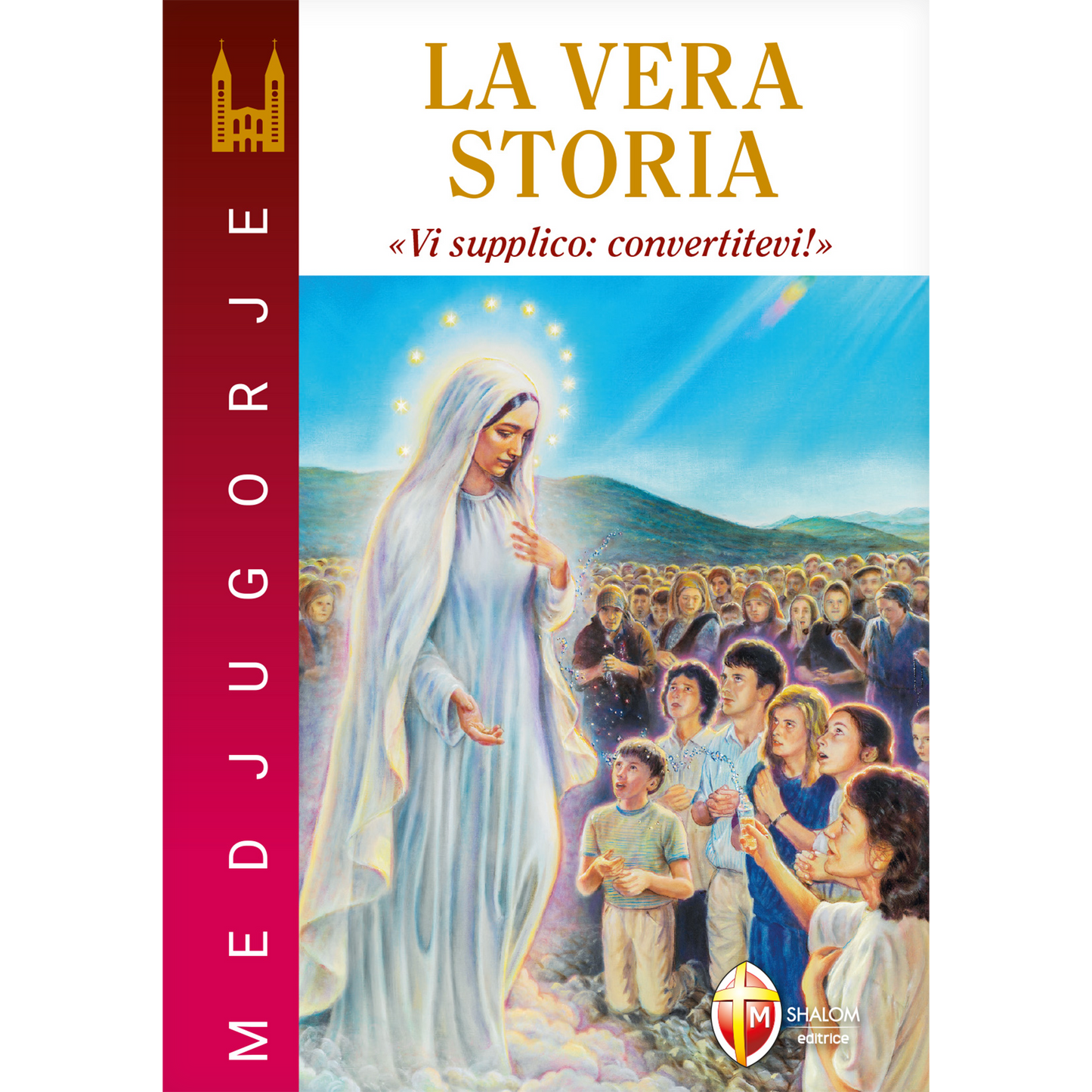 Medjugorje. La vera storia. "Vi supplico, convertitevi"