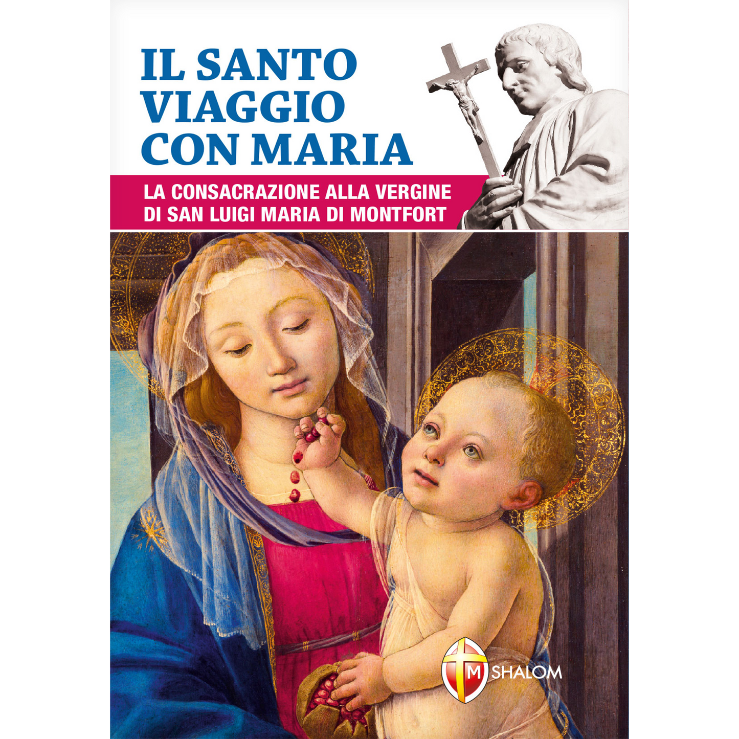 Il santo viaggio con Maria. La consacrazione alla Vergine di San Luigi Maria di Montfort
