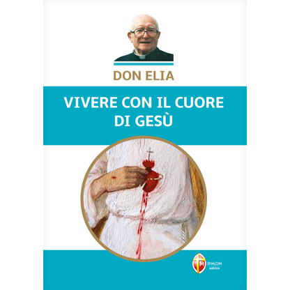 Don Elia. Vivere con il cuore di Gesù