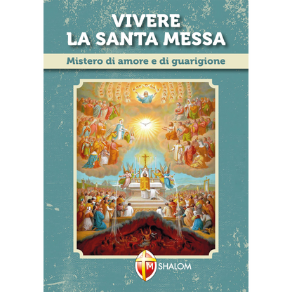 Vivere la santa Messa. Mistero di amore e di guarigione